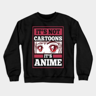 It's Not Cartoons It's Anime Crewneck Sweatshirt